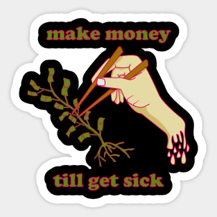 Make Money till get sick with hand and chopstick Sticker